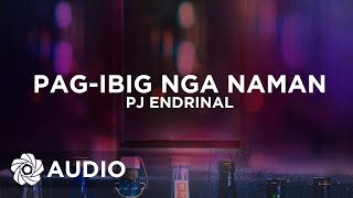 PJ Endrinal - Pag-Ibig Nga Naman (Audio)