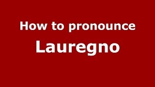 How to pronounce Lauregno