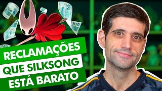 Tem gente RECLAMANDO que Silksong tá MUITO BARATO kkkkkkkkkkkkkkkkkkkkkkkkkkk