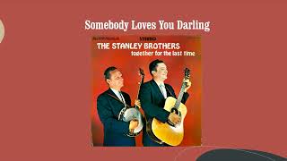 Somebody Loves You Darling - The Stanley Brothers