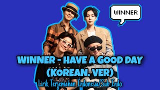 Download lagu WINNER - HAVE A GOOD DAY (KOREAN VER.) [Lirik Terjemahan Indonesia/Sub Indo] mp3