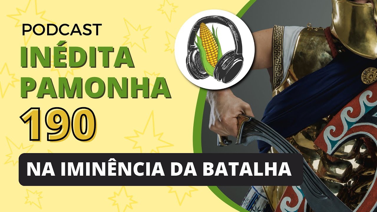 Na iminência da batalha - INÉDITA PAMONHA 190