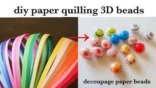 diy||Paper Quilling 3D Beads||making Quilling Paper beads ||Quilled decoupage beads