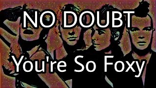 NO DOUBT - You&#39;re So Foxy (Lyric Video)