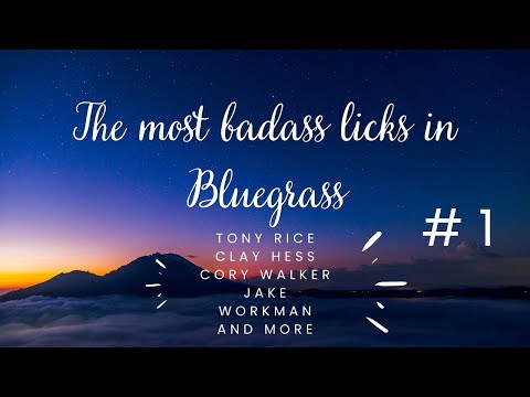 Badass Bluegrass licks #1 Tony Rice, Clay Hess, Cory Walker, Jake Workman and more.