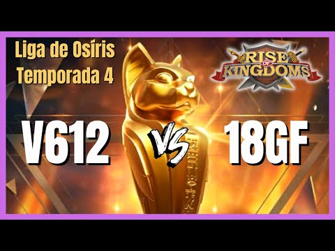 V612 vs 18GF | FINAIS DA FASE ELIMINATÓRIA DA LIGA DE OSÍRIS - RISE OF KINGDOMS