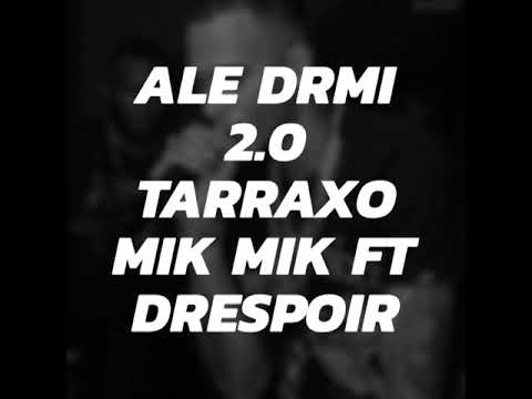 Ale Drmi 2.0 Tarraxo Mik Mik Ft Drespoir