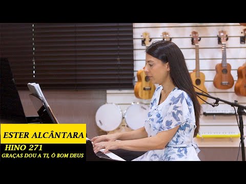 Graças dou a Ti, ó bom Deus - Hino 271 - Ester Alcântara