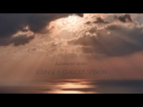 Lounge & Chillout Session by Alexander Gecko