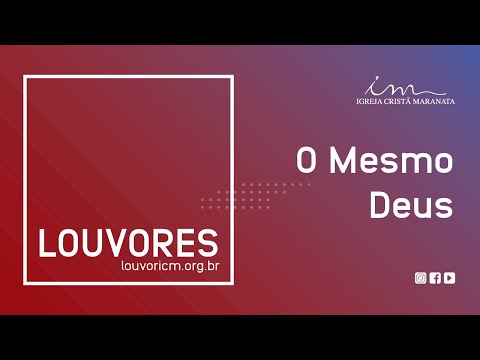 LOUVOR - O mesmo Deus - Igreja Cristã Maranata