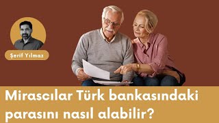 Mirascılar Türk bankasındaki parasını nasıl alabilir?