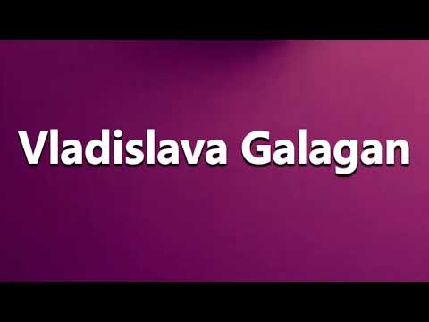 How to Pronounce Vladislava Galagan