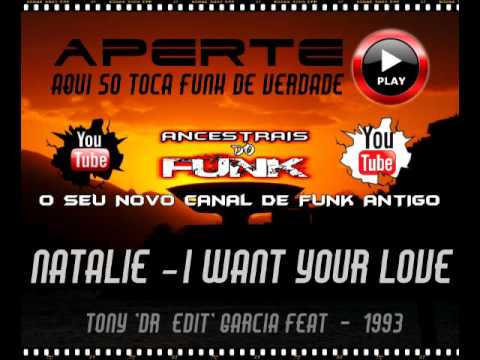 Natalie – I Want Your Love (1993) Tony "Dr. Edit" Garcia feat