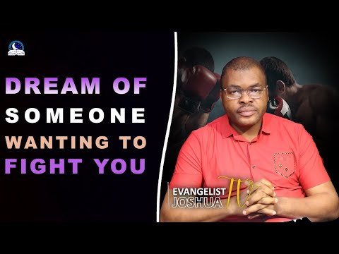 Dream Of Someone Wanting To  Fight You II Meaning fro Evangelist Joshua