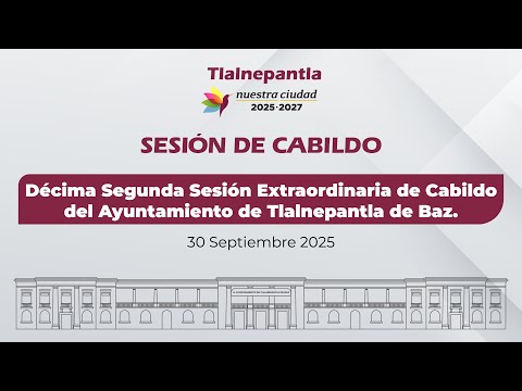 Décima Segunda Sesión Extraordinaria de Cabildo del Ayuntamiento de Tlalnepantla de Baz.
