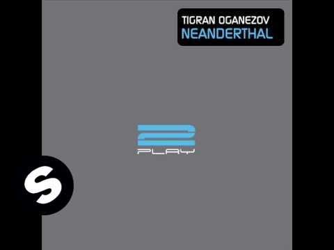 Tigran Oganezov - Neanderthal (Original Mix)