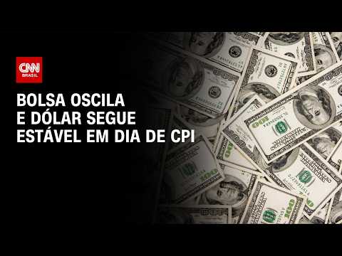 Bolsa oscila e dólar segue estável em dia de CPI | CNN MERCADO