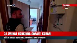 31 Avukat Hakkında Gözaltı Kararı!  Kişisel Verileri Yasa Dışı Kullana