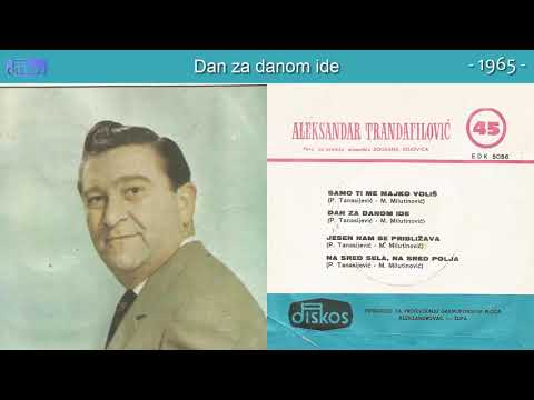 Aleksandar Aca Trandafilovic - Dan za danom ide - (Audio 1965)