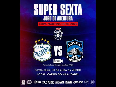 SUPER SEXTA ABERTURA COPA MARTINS NETO 2022 - VILA IZABEL x LARGO DA PÓLVORA F.C