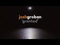 Josh Groban - Granted (Lyric Video)