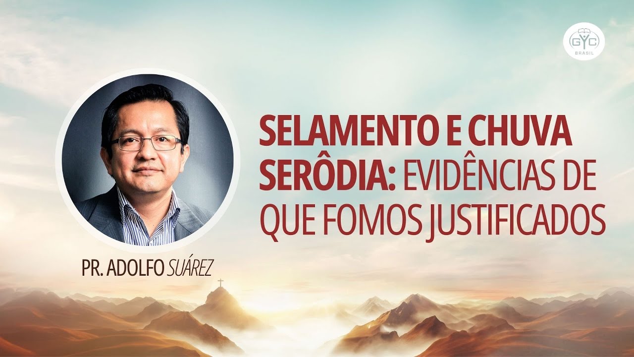 GYC Brasil 2024 - Adolfo Suárez  - Selamento e Chuva Serôdia: Evidências de que fomos Justificados