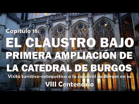 El Claustro Bajo de la Catedral de Burgos - VIII Centenario de la Catedral