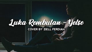Download lagu LUKA REMBULAN - YELSE | COVER BY ZIELL FERDIAN (Lirik) mp3