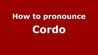 How to pronounce Cordo