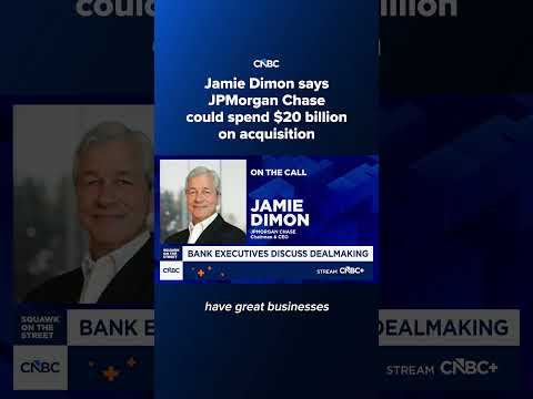 Jamie Dimon says JPMorgan Chase could spend $20 billion on acquisition