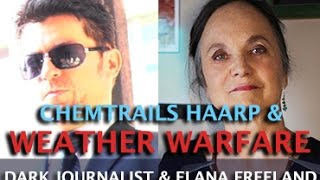 DARK JOURNALIST - CHEMTRAILS HAARP SPACE FENCE & WEATHER WARFARE - ELANA FREELAND