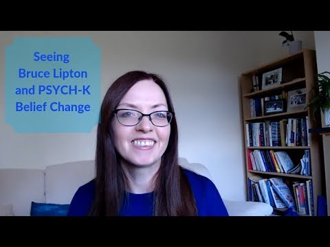Seeing Bruce Lipton and PSYCH-K Belief Change