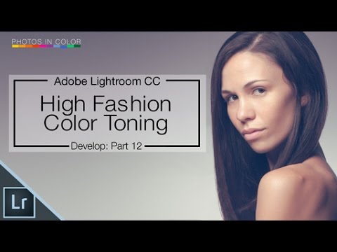 Lightroom CC / 6 Tutorial - High Fashion Color Grading In Lightroom Video