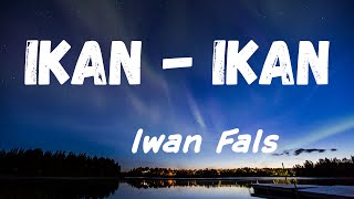 Download lagu Iwan Fals - Ikan - Ikan Lyrics Video mp3 Download lagu Iwan Fals - Ikan - Ikan Lyrics Video mp3