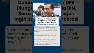 Mantan Kepala BIN Klaim Dalang Demo DPR Berasal dari Luar Negeri, Sebut Ingin Kacaukan Demokrasi