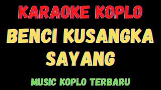 Download lagu BENCI KUSANGKA SAYANG - Karaoke Koplo Full Bass mp3