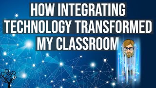 How Integrating Technology Transformed My Classroom
