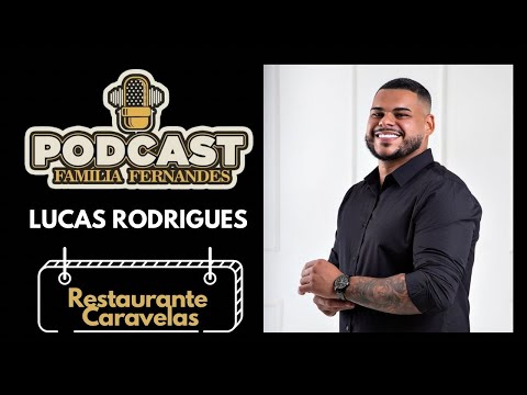 Podcast Família Fernandes | EP - 143 l Lucas Rodrigues (Restaurante Caravelas)