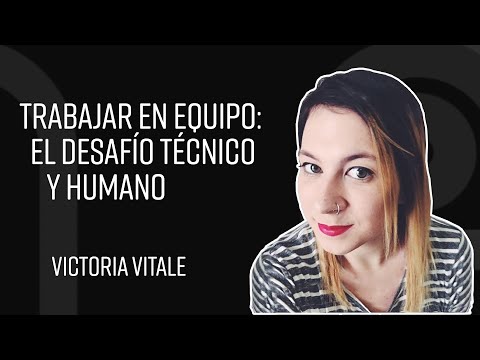 Trabajar en equipo: el desafío técnico y humano