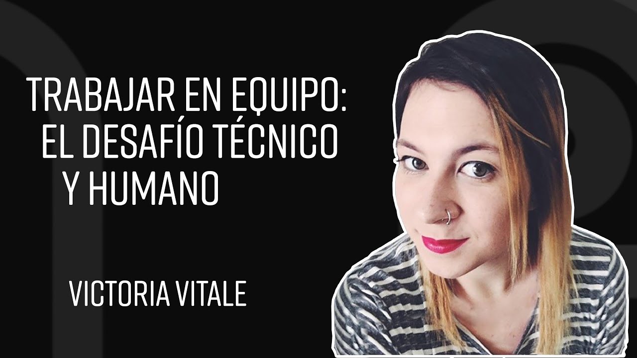Trabajar en equipo: el desafío técnico y humano