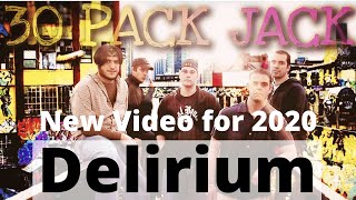 Delirium - 30 Pack Jack  New Video for 2020!!!