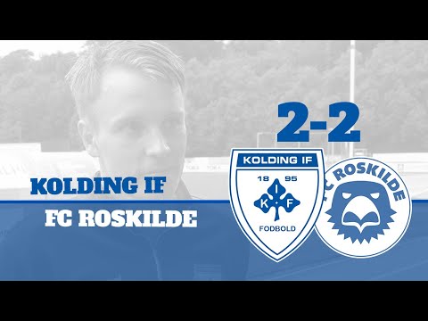 Reaktioner: Kolding IF 2-2 FC Roskilde | Kolding IF Fodbold