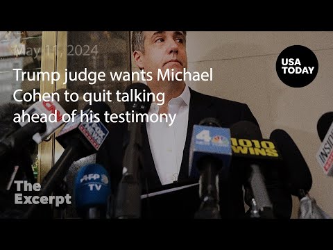 Trump judge wants Michael Cohen to stop talking until he testifies The Excerpt