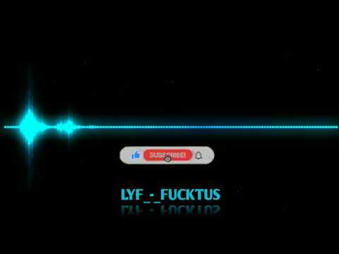 LYF_-_Fucktus🔥