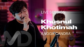 Download lagu ANGGA CANDRA - KHUSNUL KHOTIMAH [LIVE SESSION COVER] mp3