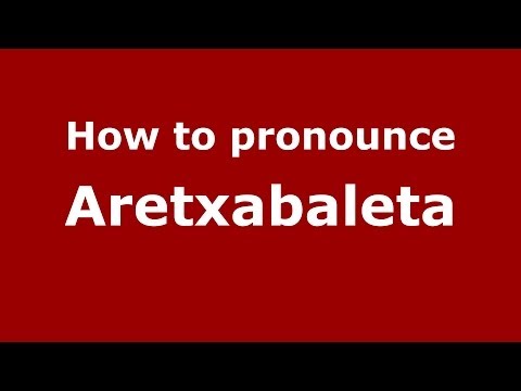 How to pronounce Aretxabaleta (Spanish/Spain) - PronounceNames.com