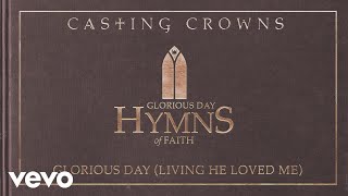Casting Crowns - Glorious Day (Living He Loved Me) (Audio)