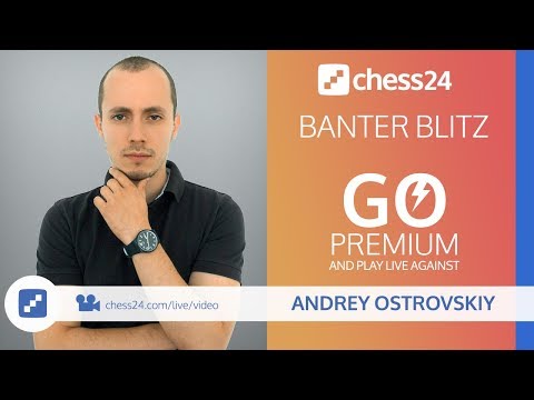 Banter Blitz Chess with IM Andrey Ostrovskiy - June 20, 2019