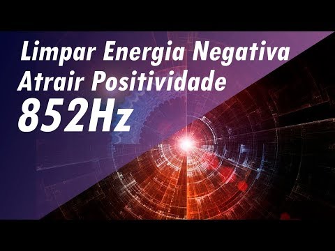 852Hz LIMPAR ENERGIA RUIM NEGATIVA ATRAIR POSITIVIDADE MÚSICA DE MEDITAÇÃO CURA PROFUNDA