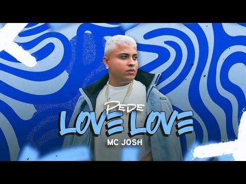 Pede Love Love - Mc Josh (Clipe Oficial)